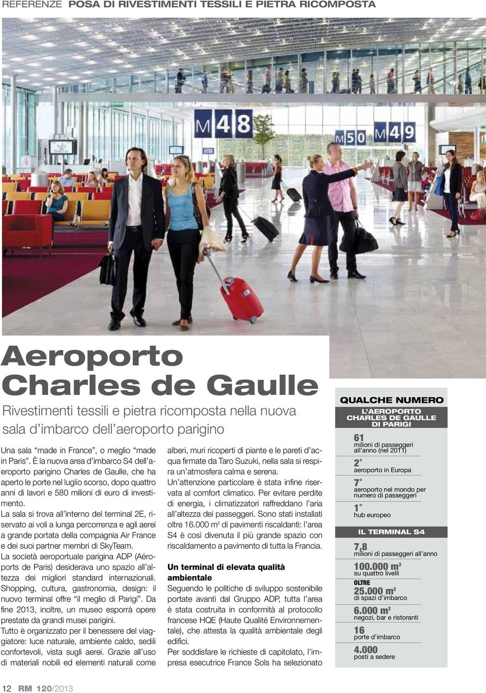 È la nuova area d imbarco S4 dell aeroporto parigino Charles de Gaulle, che ha aperto le porte nel luglio scorso, dopo quattro anni di lavori e 580 milioni di euro di investimento.
