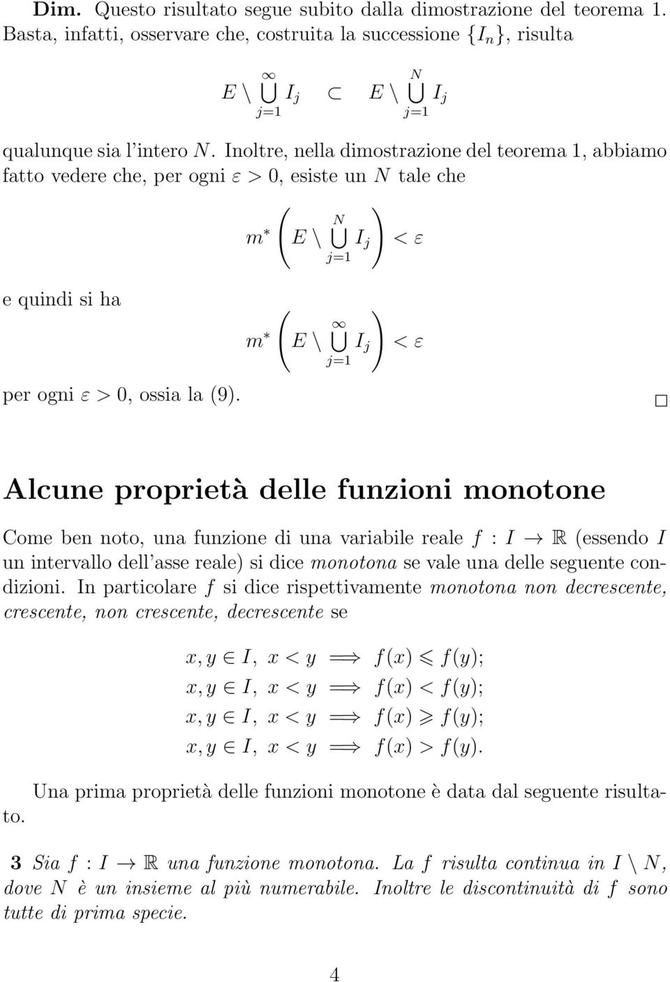 m ( ) E \ I j < ε Alcune proprietà delle funzioni monotone Come ben noto, un funzione di un vribile rele f : I R (essendo I un intervllo dell sse rele) si dice monoton se vle un delle seguente