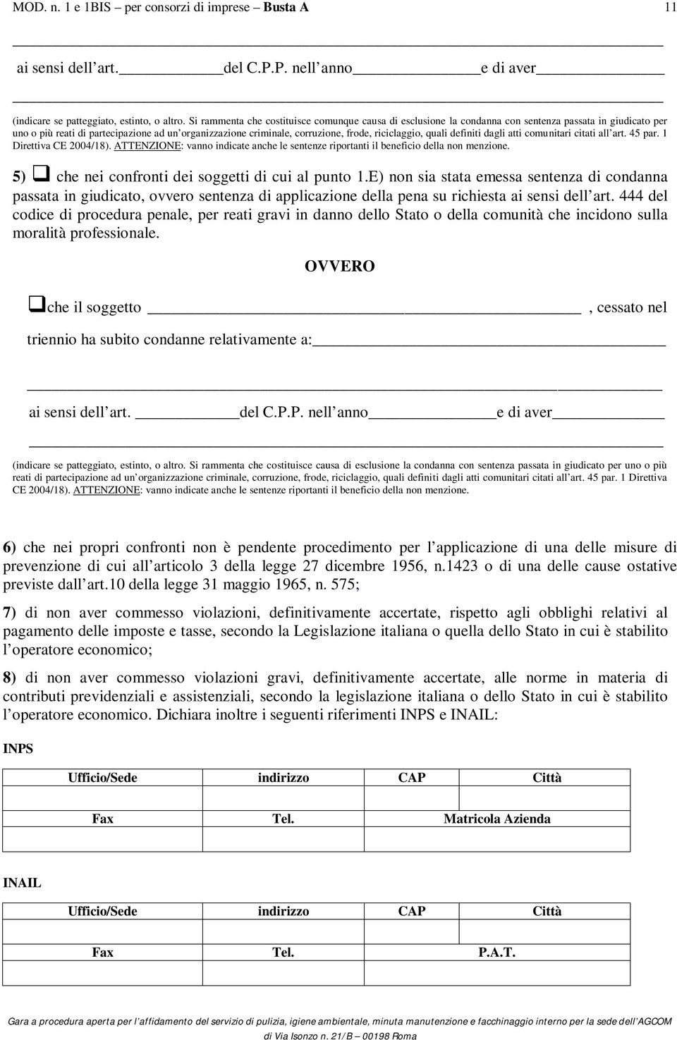 riciclaggio, quali definiti dagli atti comunitari citati all art. 45 par. 1 Direttiva CE 2004/18). ATTENZIONE: vanno indicate anche le sentenze riportanti il beneficio della non menzione.