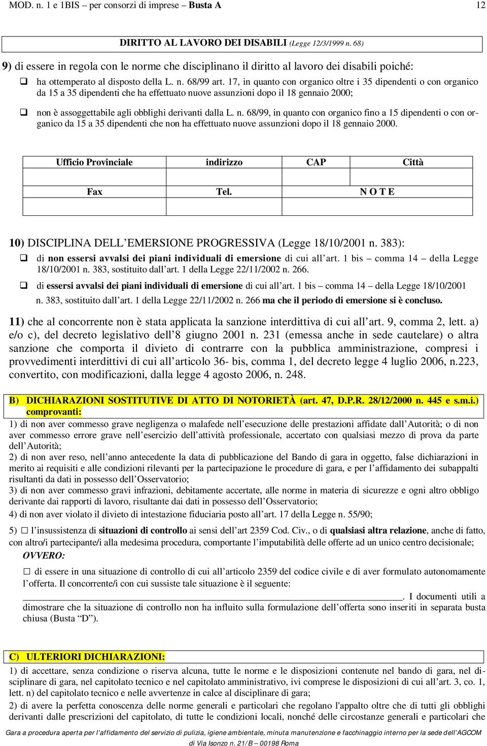 n. 68/99, in quanto con organico fino a 15 dipendenti o con organico da 15 a 35 dipendenti che non ha effettuato nuove assunzioni dopo il 18 gennaio 2000.