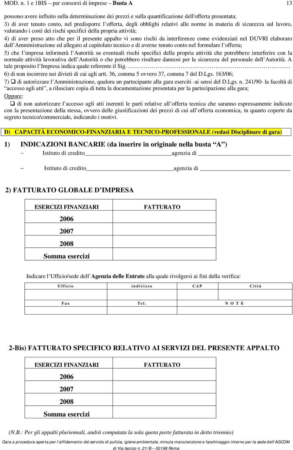 DUVRI elaborato dall Amministrazione ed allegato al capitolato tecnico e di averne tenuto conto nel formulare l offerta; 5) che l impresa informerà l Autorità su eventuali rischi specifici della