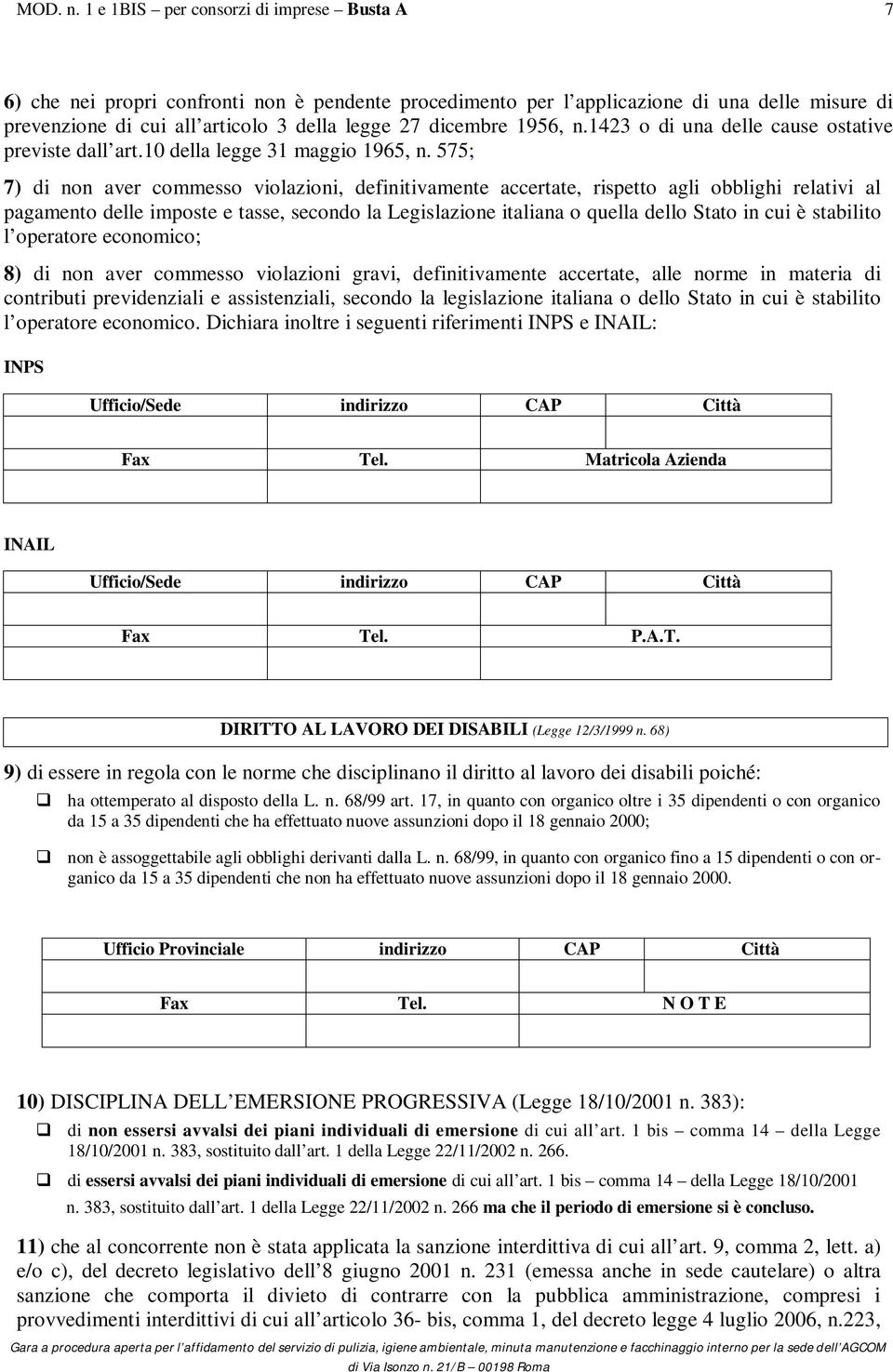 575; 7) di non aver commesso violazioni, definitivamente accertate, rispetto agli obblighi relativi al pagamento delle imposte e tasse, secondo la Legislazione italiana o quella dello Stato in cui è