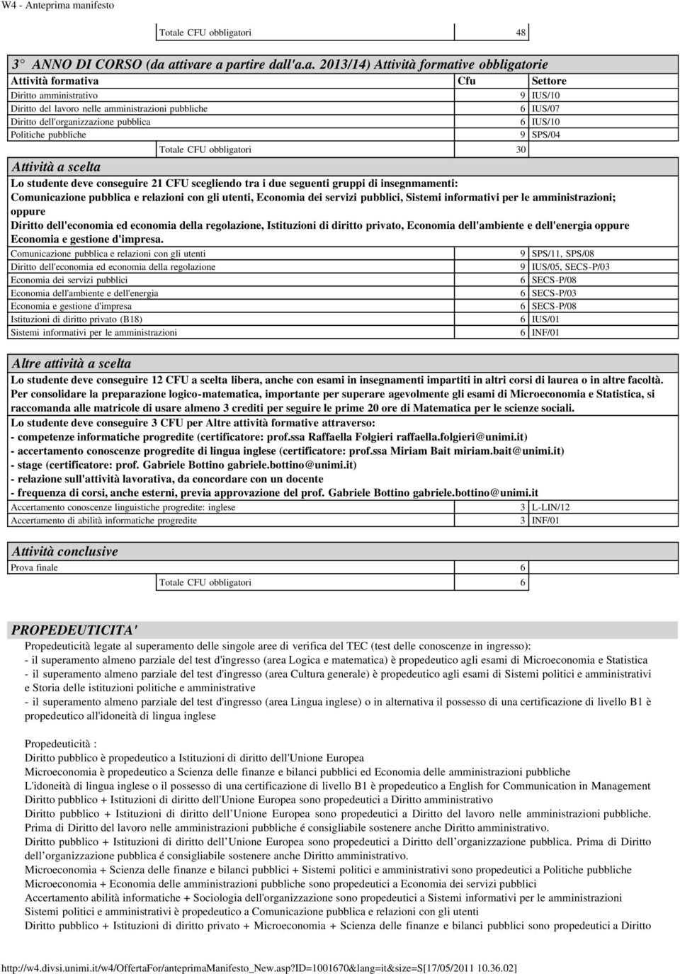 di insegnmamenti: Comunicazione pubblica e relazioni con gli utenti, Economia dei servizi pubblici, Sistemi informativi per le amministrazioni; oppure Diritto dell'economia ed economia della