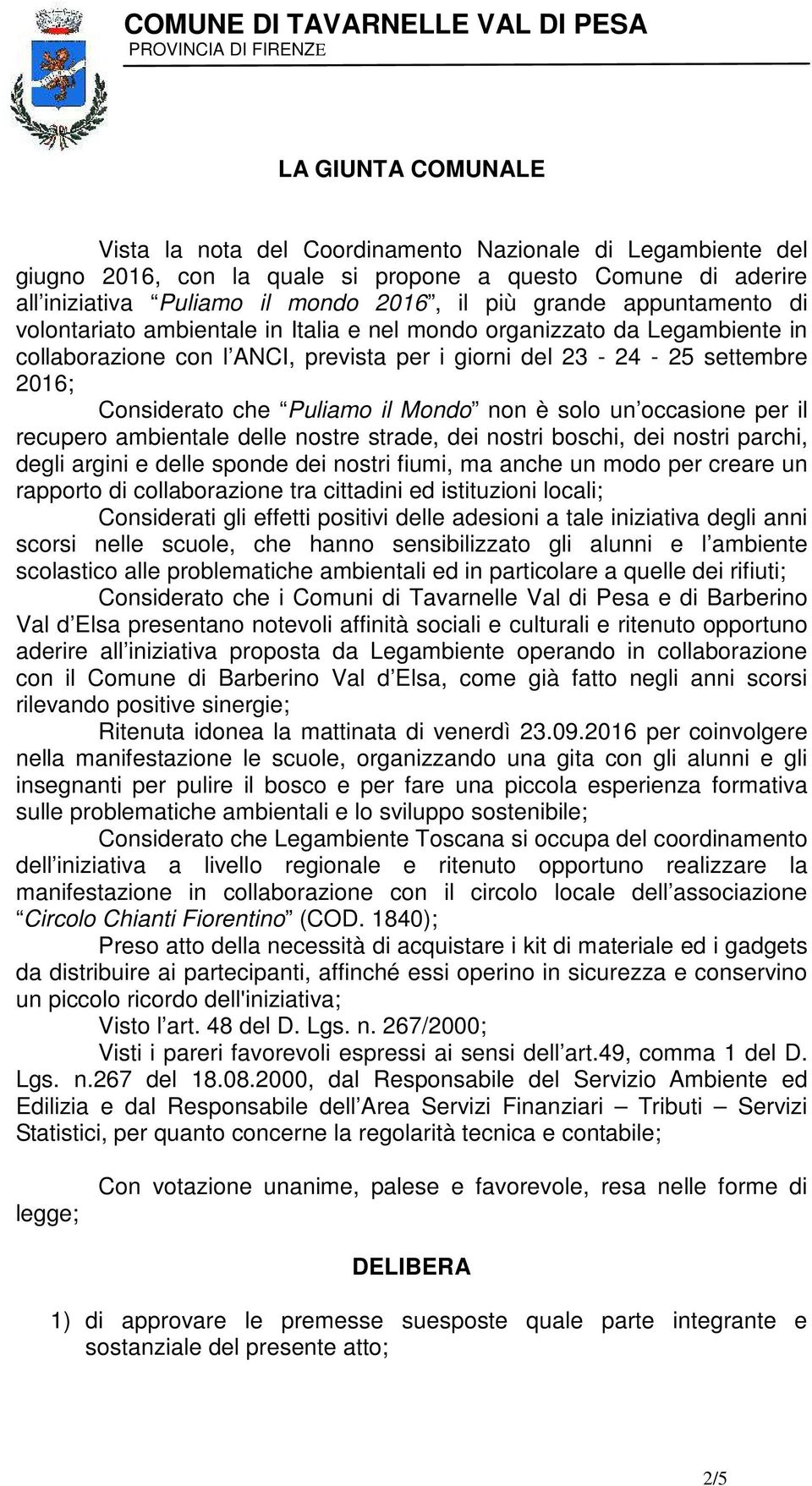 Mondo non è solo un occasione per il recupero ambientale delle nostre strade, dei nostri boschi, dei nostri parchi, degli argini e delle sponde dei nostri fiumi, ma anche un modo per creare un