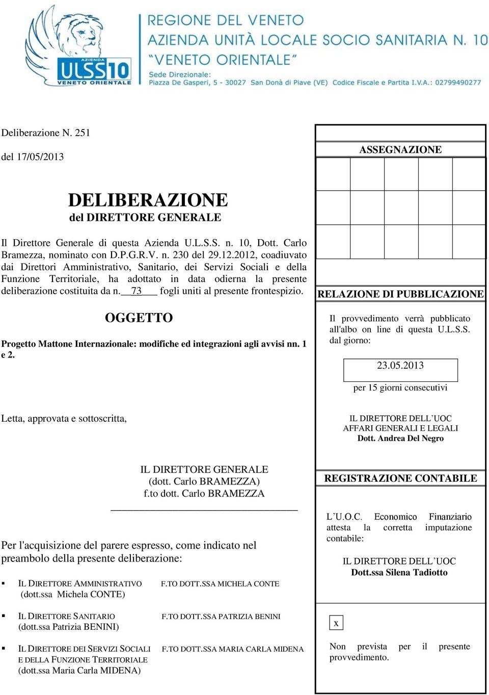 73 fogli uniti al presente frontespizio. OGGETTO Progetto Mattone Internazionale: modifiche ed integrazioni agli avvisi nn. 1 e 2.