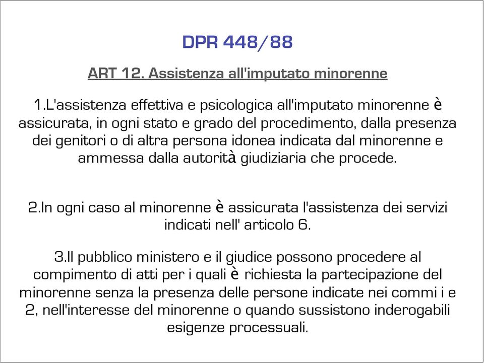 idonea indicata dal minorenne e ammessa dalla autorità giudiziaria che procede. 2.