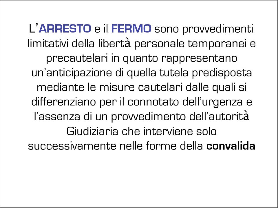 misure cautelari dalle quali si differenziano per il connotato dell urgenza e l assenza di un