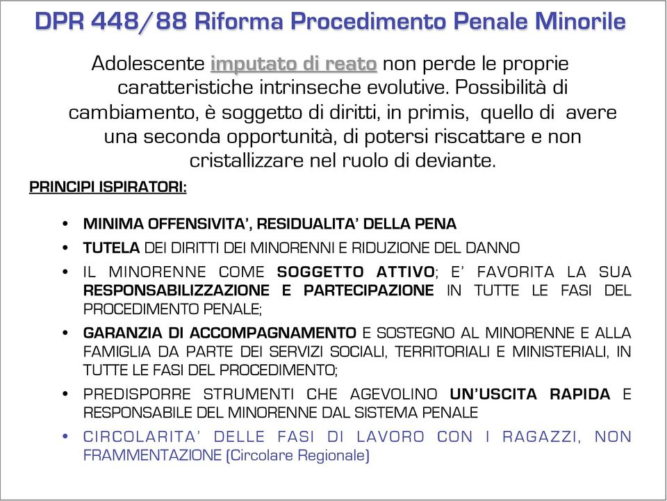 PRINCIPI ISPIRATORI: MINIMA OFFENSIVITA, RESIDUALITA DELLA PENA TUTELA DEI DIRITTI DEI MINORENNI E RIDUZIONE DEL DANNO IL MINORENNE COME SOGGETTO ATTIVO; E FAVORITA LA SUA RESPONSABILIZZAZIONE E