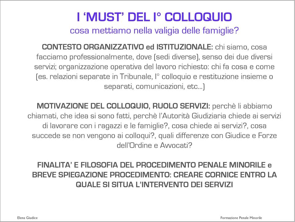 come (es. relazioni separate in Tribunale, I colloquio e restituzione insieme o separati, comunicazioni, etc.