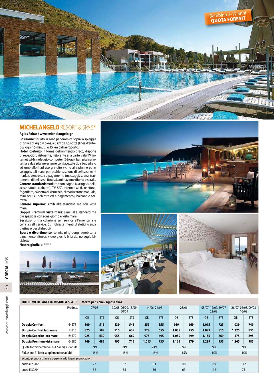 Hotel: costruito in forma dell anfiteatro greco, dispone di reception, ristorante, ristorante a la carte, sala TV, internet wi-fi, noleggio computer (5 /ora), bar, piscina interna e due piscine