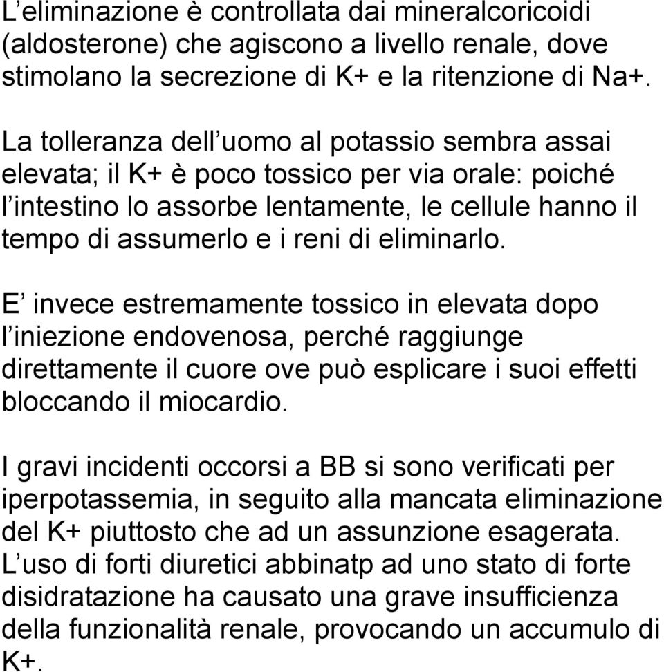 E invece estremamente tossico in elevata dopo l iniezione endovenosa, perché raggiunge direttamente il cuore ove può esplicare i suoi effetti bloccando il miocardio.