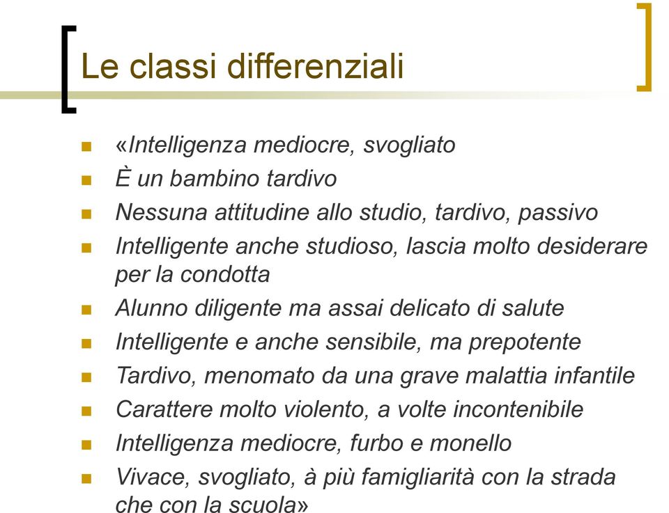 Intelligente e anche sensibile, ma prepotente Tardivo, menomato da una grave malattia infantile Carattere molto violento, a