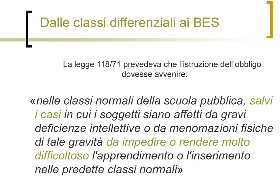 siano affetti da gravi deficienze intellettive o da menomazioni fisiche di tale gravità da