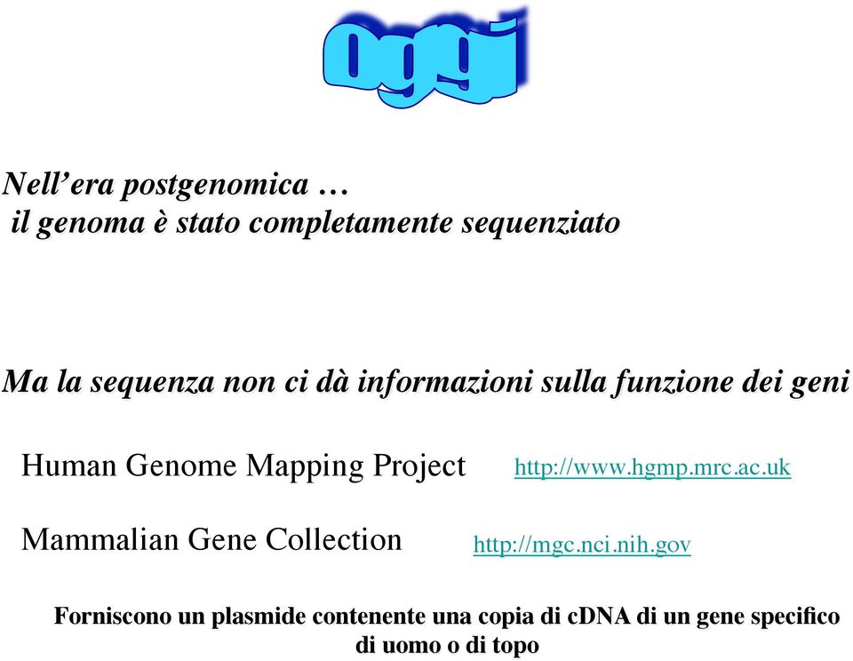 Mammalian Gene Collection http://www.hgmp.mrc.ac.uk http://mgc.nci.nih.