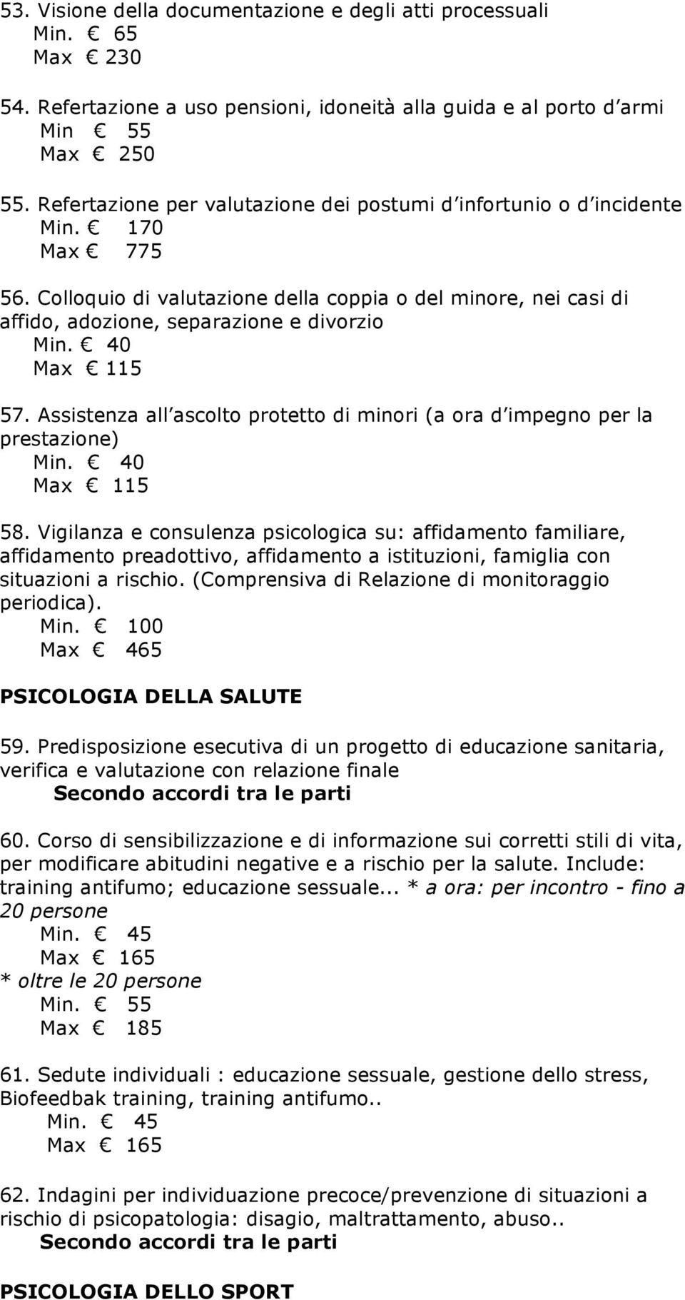 Assistenza all ascolto protetto di minori (a ora d impegno per la prestazione) 58.