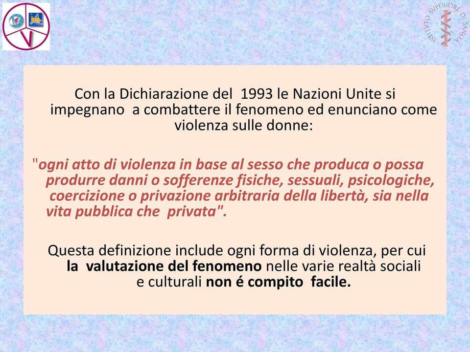 psicologiche, coercizione o privazione arbitraria della libertà, sia nella vita pubblica che privata".