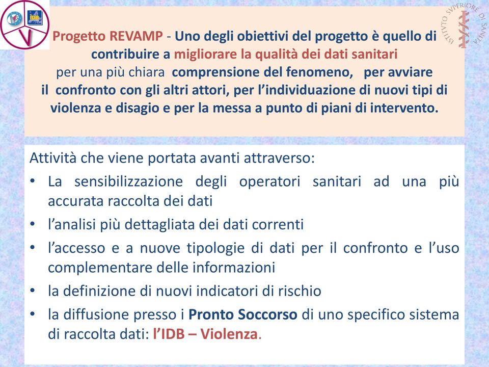 Attività che viene portata avanti attraverso: La sensibilizzazione degli operatori sanitari ad una più accurata raccolta dei dati l analisi più dettagliata dei dati correnti l