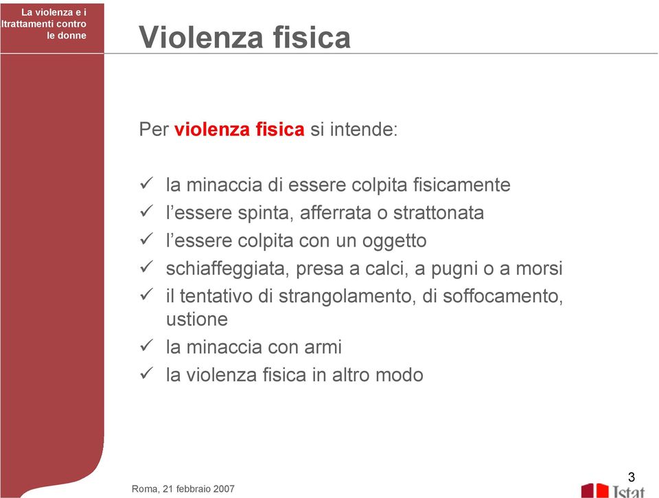 oggetto schiaffeggiata, presa a calci, a pugni o a morsi il tentativo di