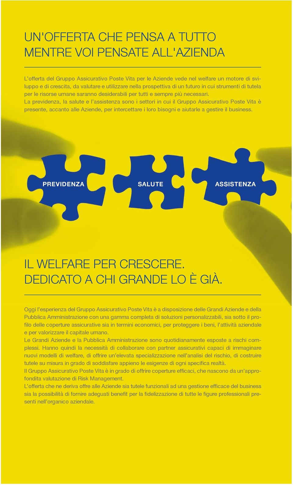 La previdenza, la salute e l assistenza sono i settori in cui il Gruppo Assicurativo Poste Vita è presente, accanto alle Aziende, per intercettare i loro bisogni e aiutarle a gestire il business.