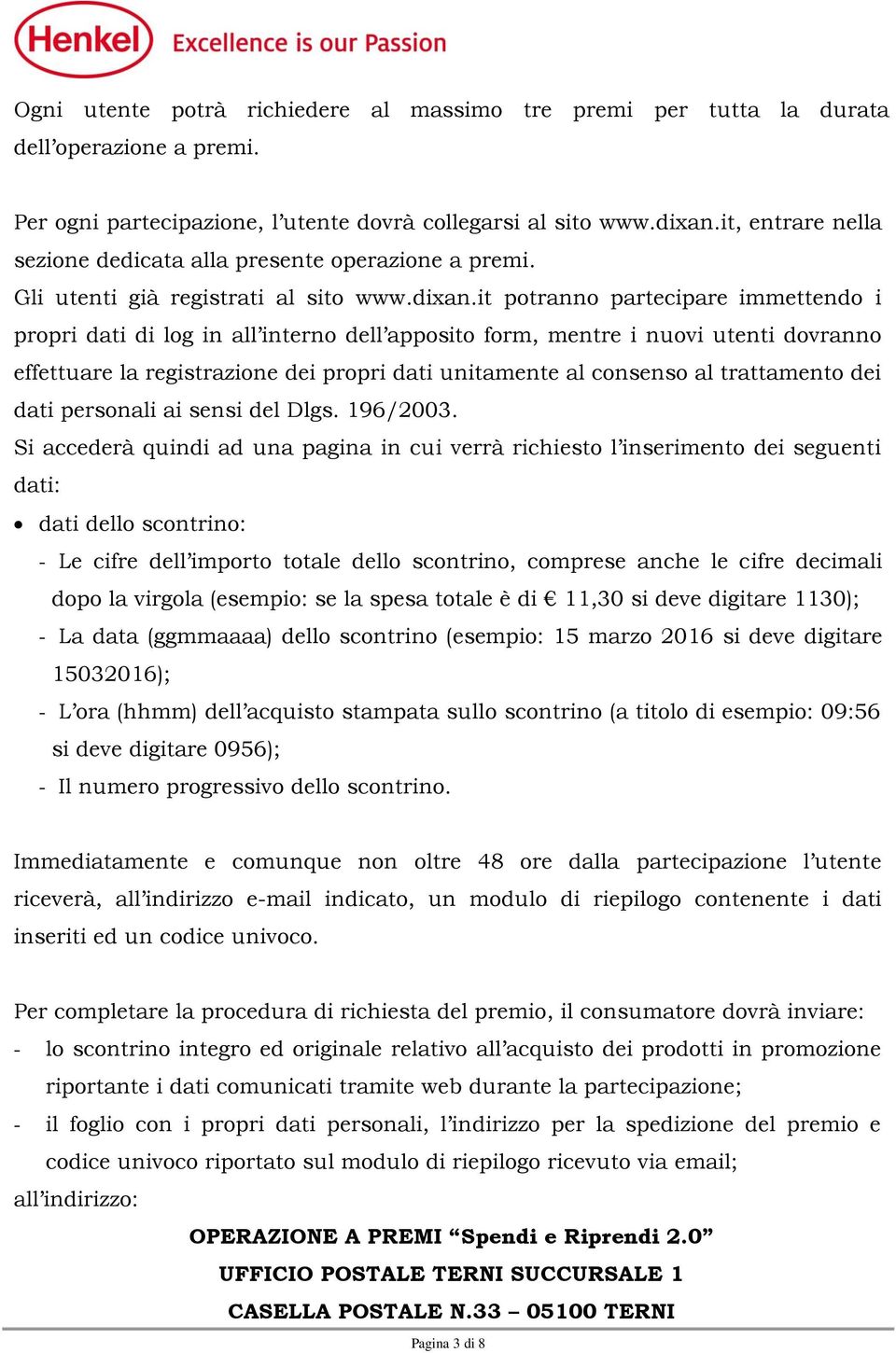 it potranno partecipare immettendo i propri dati di log in all interno dell apposito form, mentre i nuovi utenti dovranno effettuare la registrazione dei propri dati unitamente al consenso al