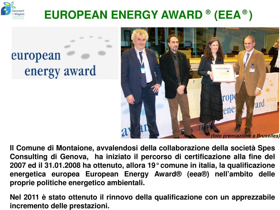 2008 ha ottenuto, allora 19 comune in italia, la qualificazione energetica europea European Energy Award (eea ) nell ambito