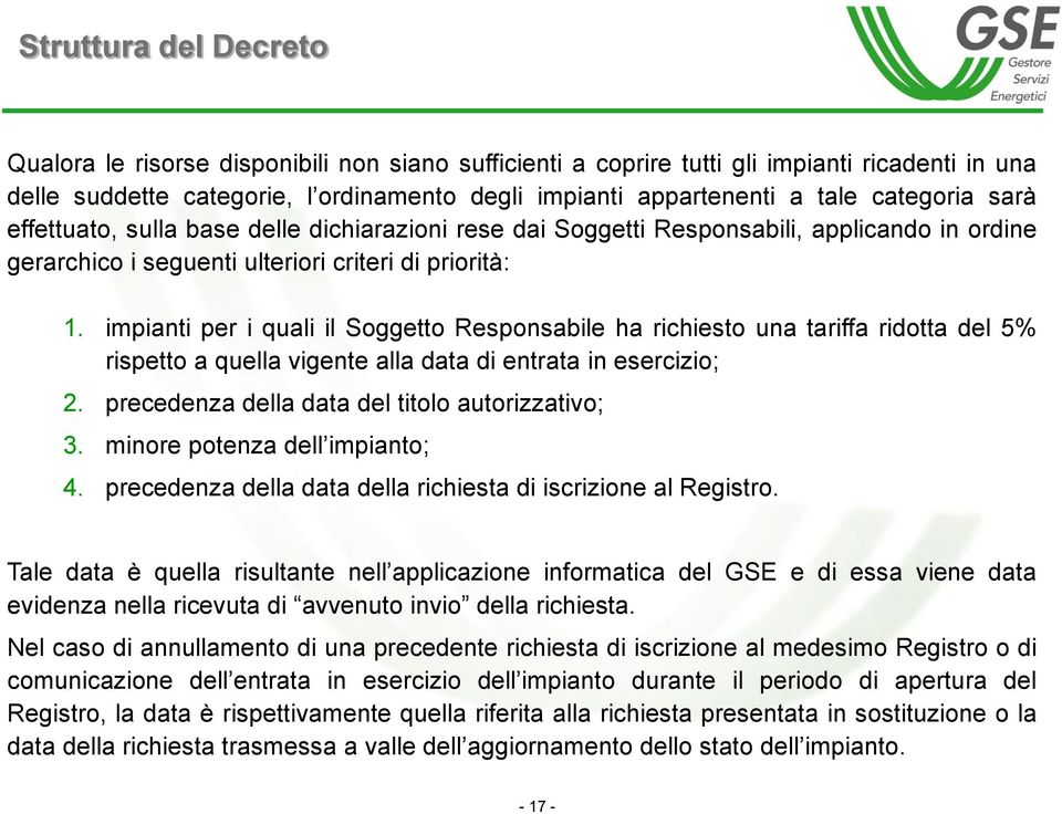 impianti per i quali il Soggetto Responsabile ha richiesto una tariffa ridotta del 5% rispetto a quella vigente alla data di entrata in esercizio; 2. precedenza della data del titolo autorizzativo; 3.