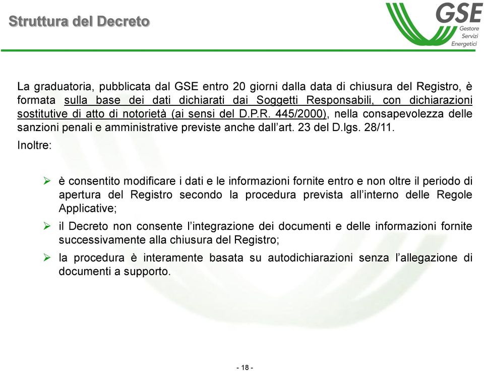 Inoltre: è consentito modificare i dati e le informazioni fornite entro e non oltre il periodo di apertura del Registro secondo la procedura prevista all interno delle Regole Applicative; il