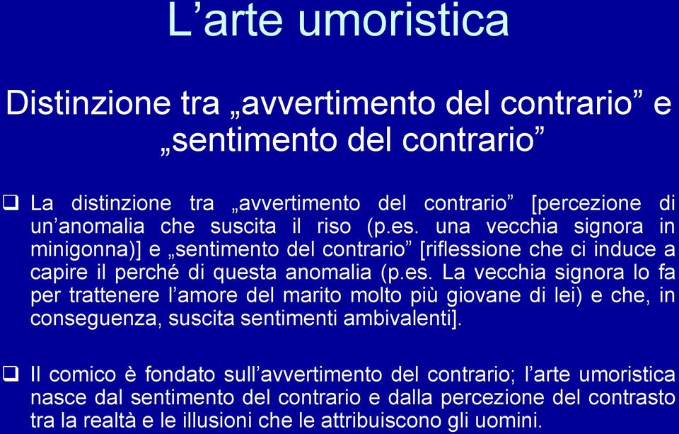 Il comico è fondato sull avvertimento del contrario; l arte umoristica nasce dal sentimento del contrario e dalla percezione del contrasto tra la realtà e le