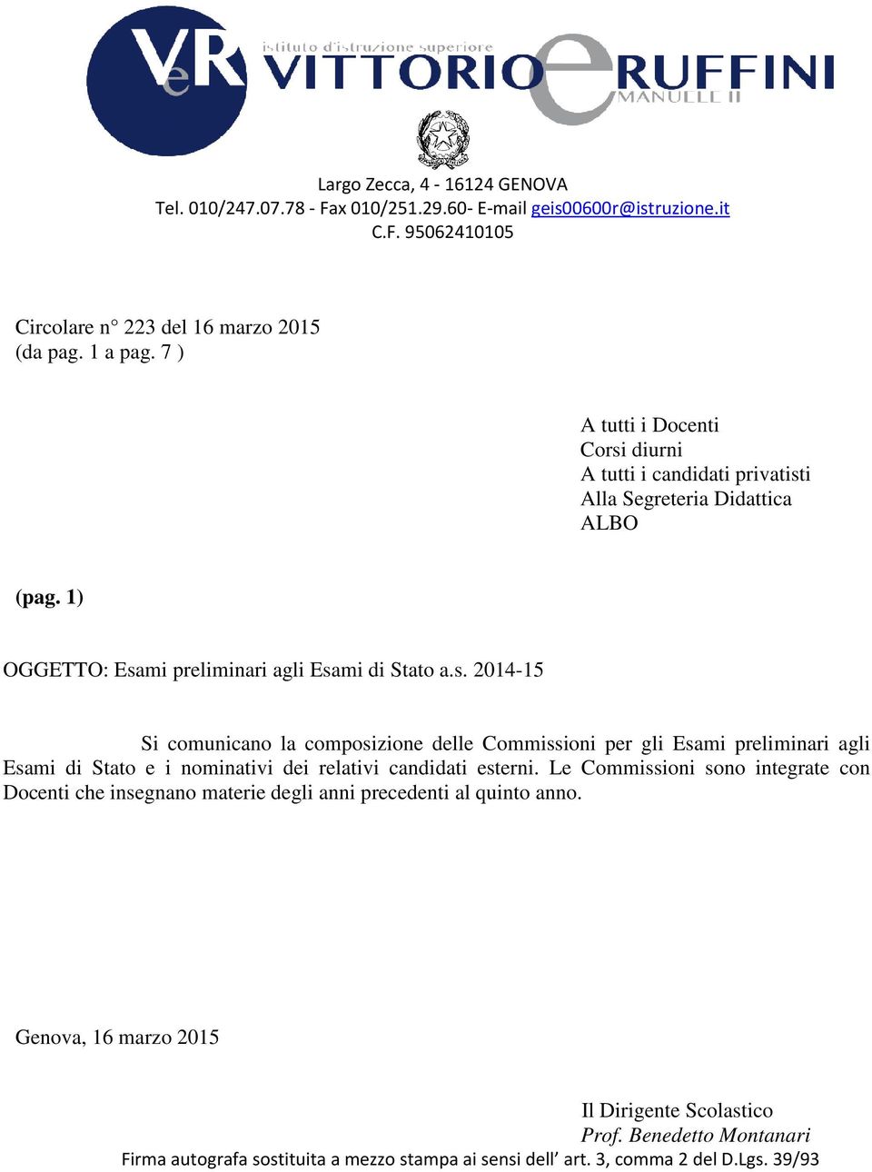 Le Commissioni sono integrate con Docenti che insegnano materie degli anni precedenti al quinto anno. Genova, 16 marzo 2015 Il Dirigente Scolastico Prof.