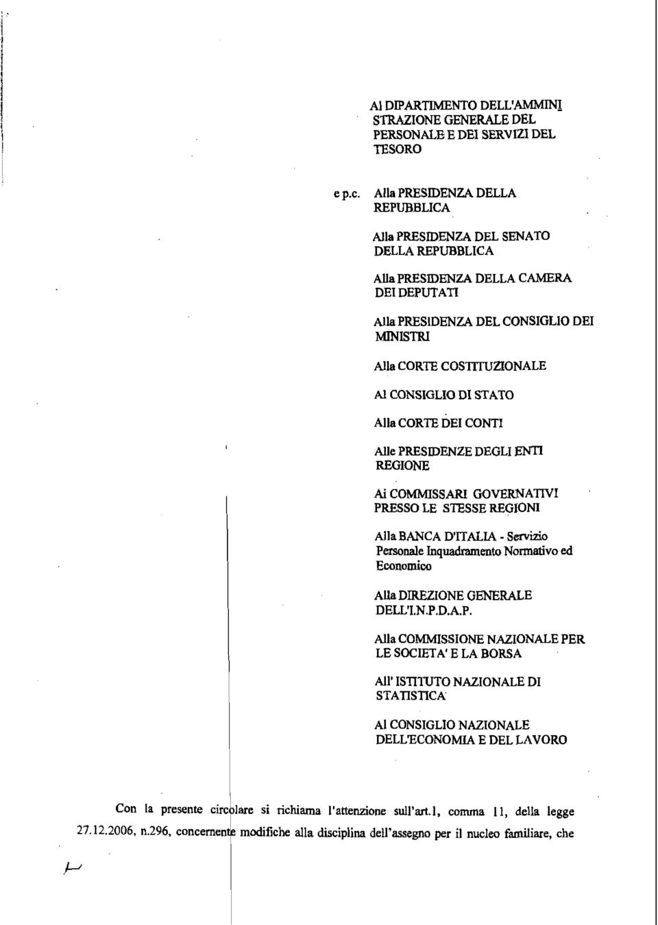 CONSIGLIO DI STATO Alla CORTE DEI CONTI Alle PRESIDENZE DEGLI ElrlTI REGIONE Ai COMMISSARI GOVERNATIVI PRESSO LE STESSE REGIONI Alla BANCA D'ITALIA - Servizio Personale inquadramento Nonnativo ed