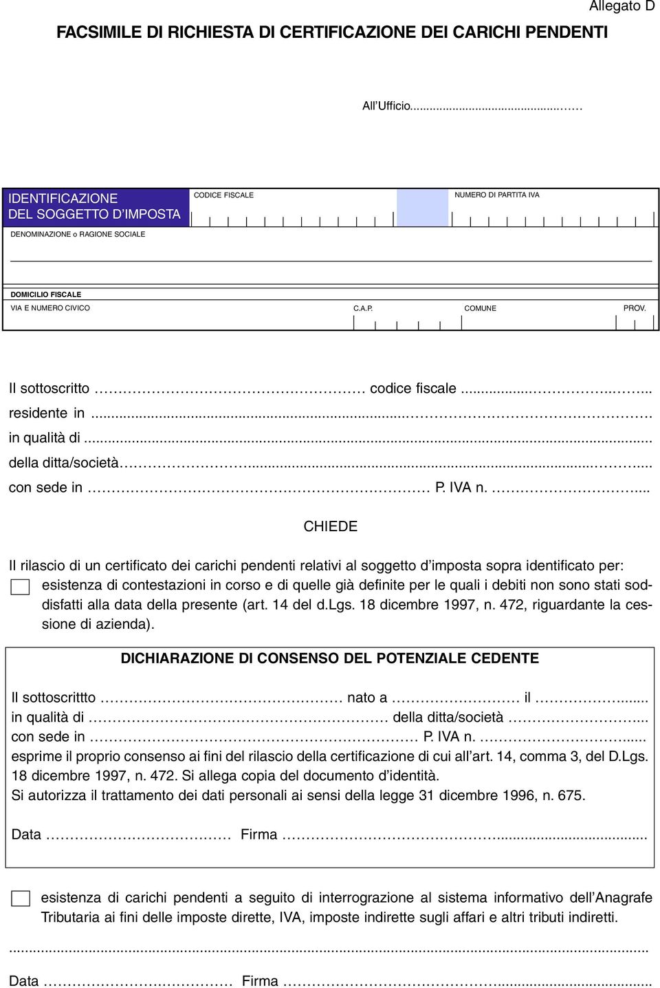 ... CHIEDE Il rilascio di un certificato dei carichi pendenti relativi al soggetto d imposta sopra identificato per: esistenza di contestazioni in corso e di quelle già definite per le quali i debiti