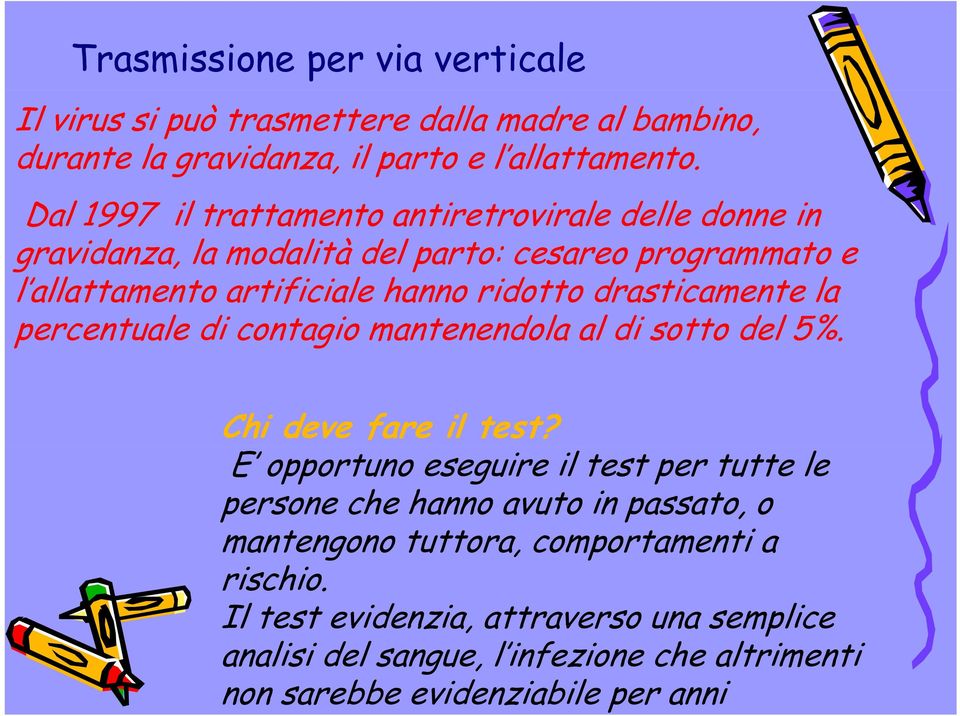 drasticamente la percentuale di contagio mantenendola al di sotto del 5%. Chi deve fare il test?