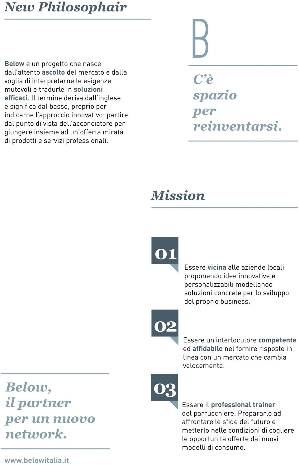 e servizi professionali. C è spazio per reinventarsi. Mission Below, il partner per un nuovo network. www.belowitalia.