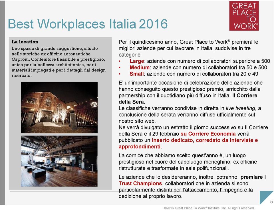 Per il quindicesimo anno, Great Place to Work premierà le migliori aziende per cui lavorare in Italia, suddivise in tre categorie Large: aziende con numero di collaboratori superiore a 500 Medium: