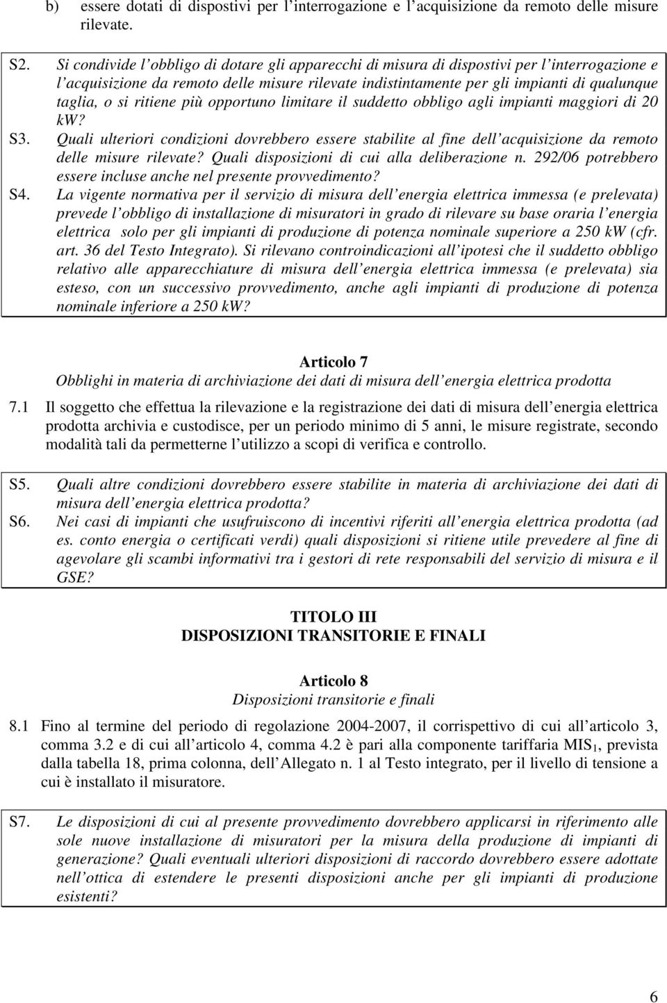 si ritiene più opportuno limitare il suddetto obbligo agli impianti maggiori di 20 kw? S3.