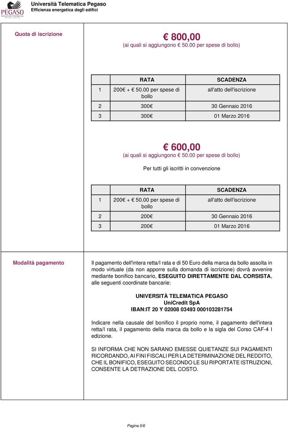 00 per spese di bollo) Per tutti gli iscritti in convenzione RATA 1 200 + 50.