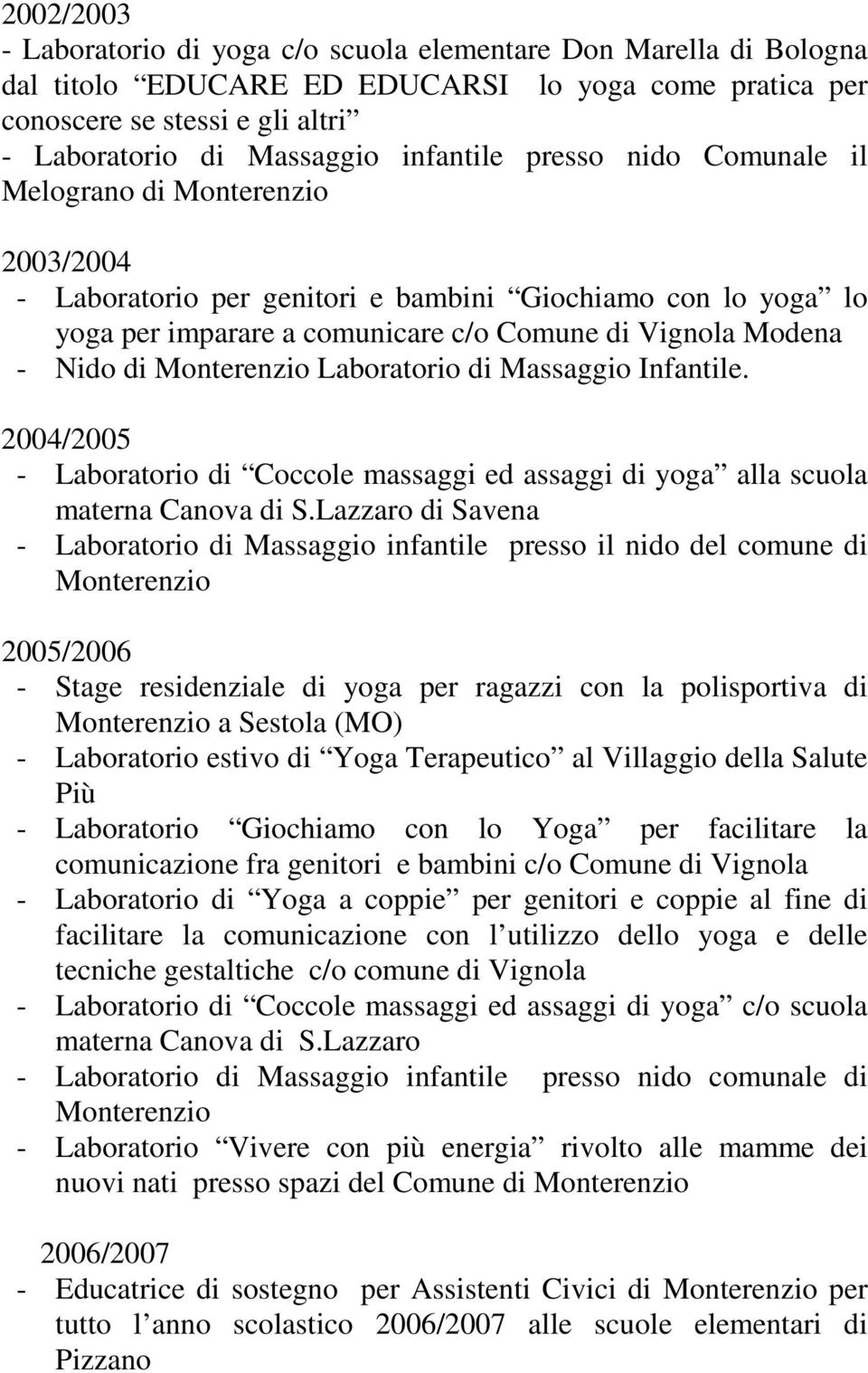 Massaggio Infantile. 2004/2005 - Laboratorio di Coccole massaggi ed assaggi di yoga alla scuola materna Canova di S.