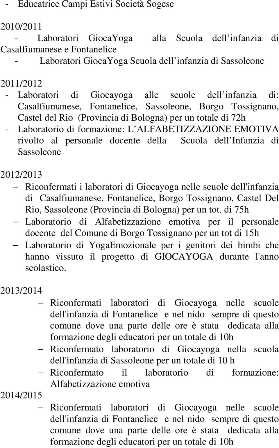 EMOTIVA rivolto al personale docente della Scuola dell Infanzia di Sassoleone 2012/2013 Riconfermati i laboratori di Giocayoga nelle scuole dell'infanzia di Casalfiumanese, Fontanelice, Borgo