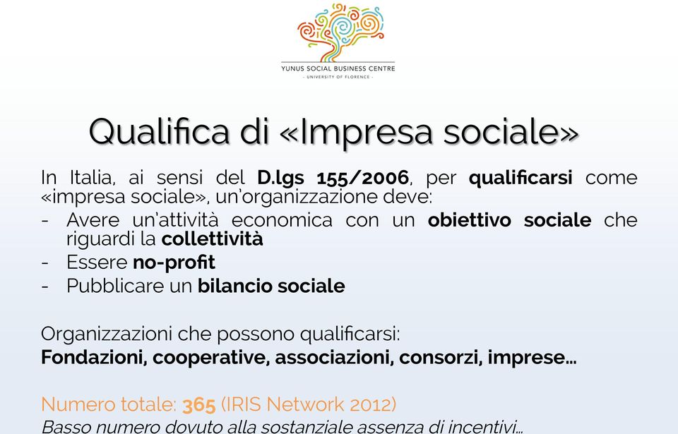 obiettivo sociale che riguardi la collettività - Essere no-profit - Pubblicare un bilancio sociale Organizzazioni