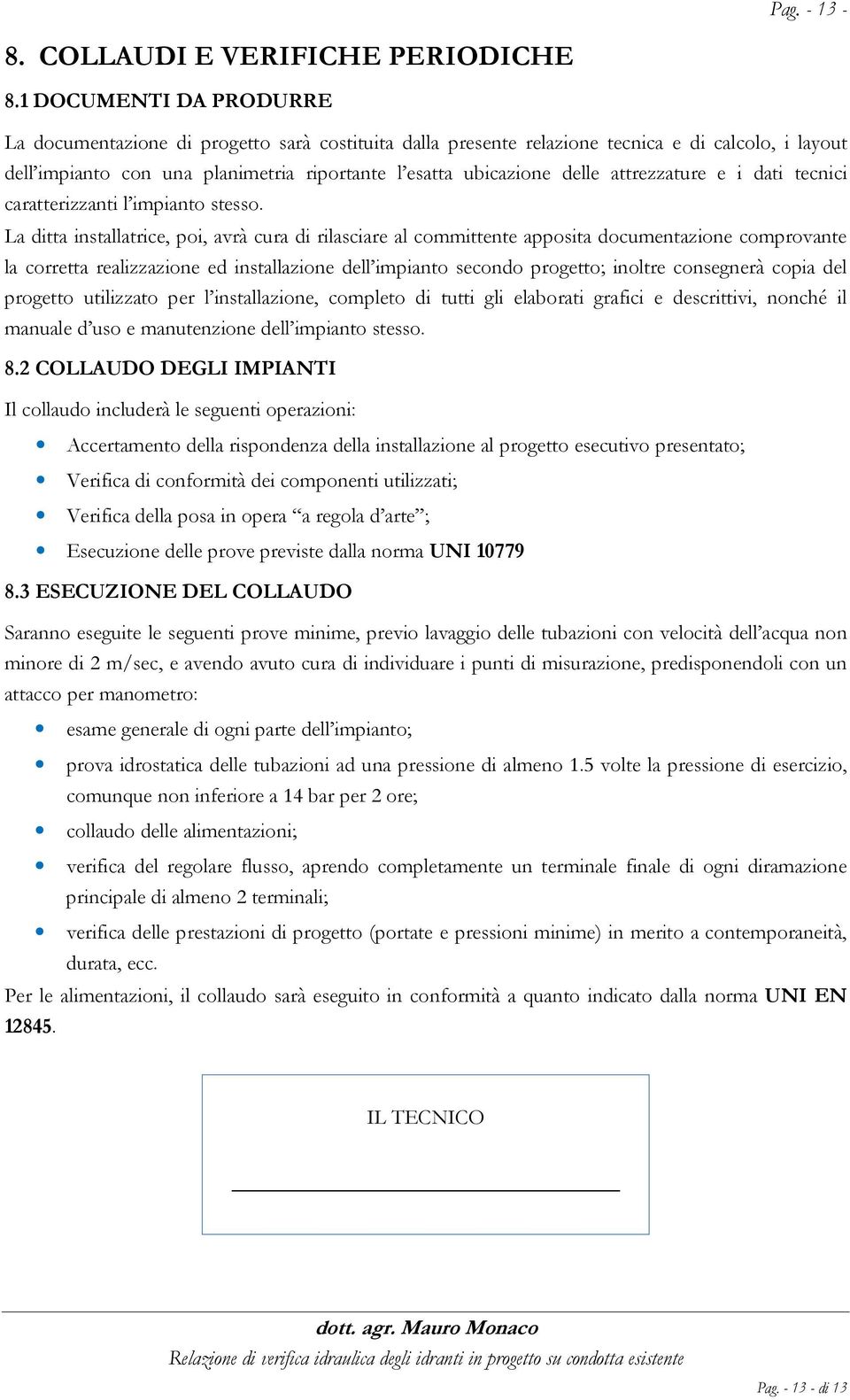 attrezzature e i dati tecnici caratterizzanti l impianto stesso.