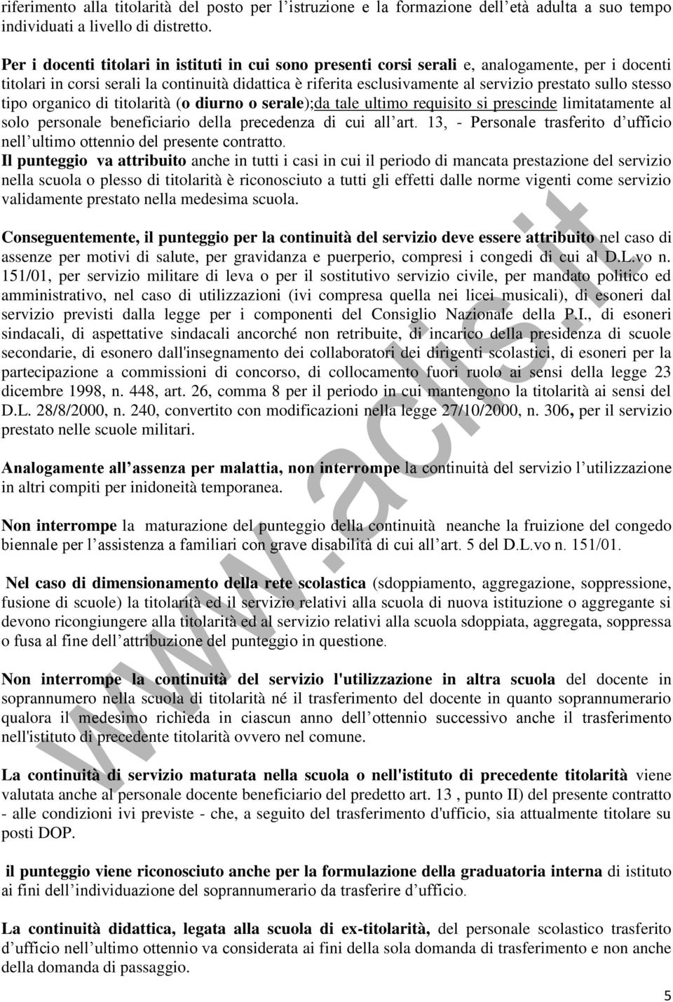 sullo stesso tipo organico di titolarità (o diurno o serale);da tale ultimo requisito si prescinde limitatamente al solo personale beneficiario della precedenza di cui all art.