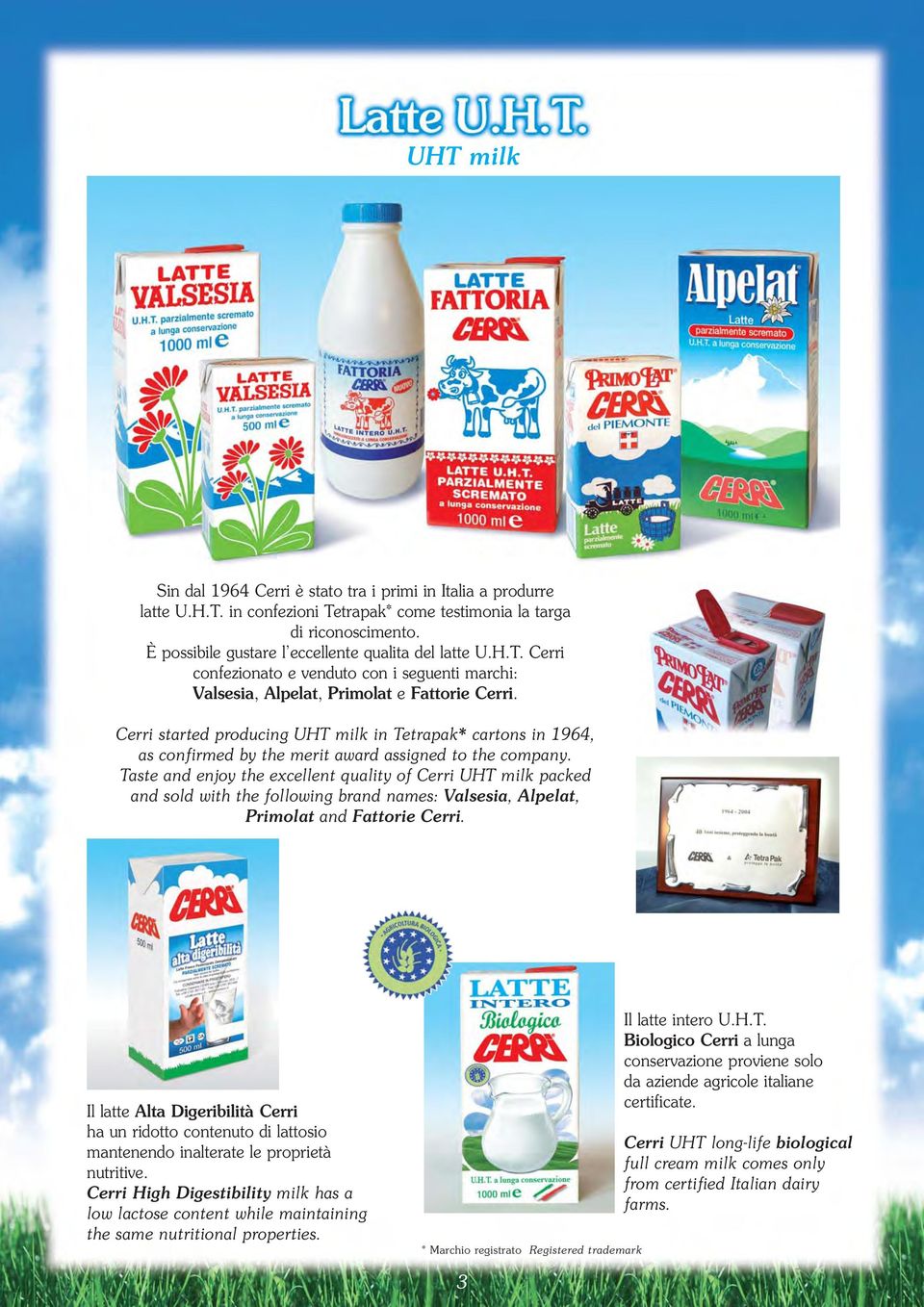 Cerri started producing UHT milk in Tetrapak* cartons in 1964, as confirmed by the merit award assigned to the company.