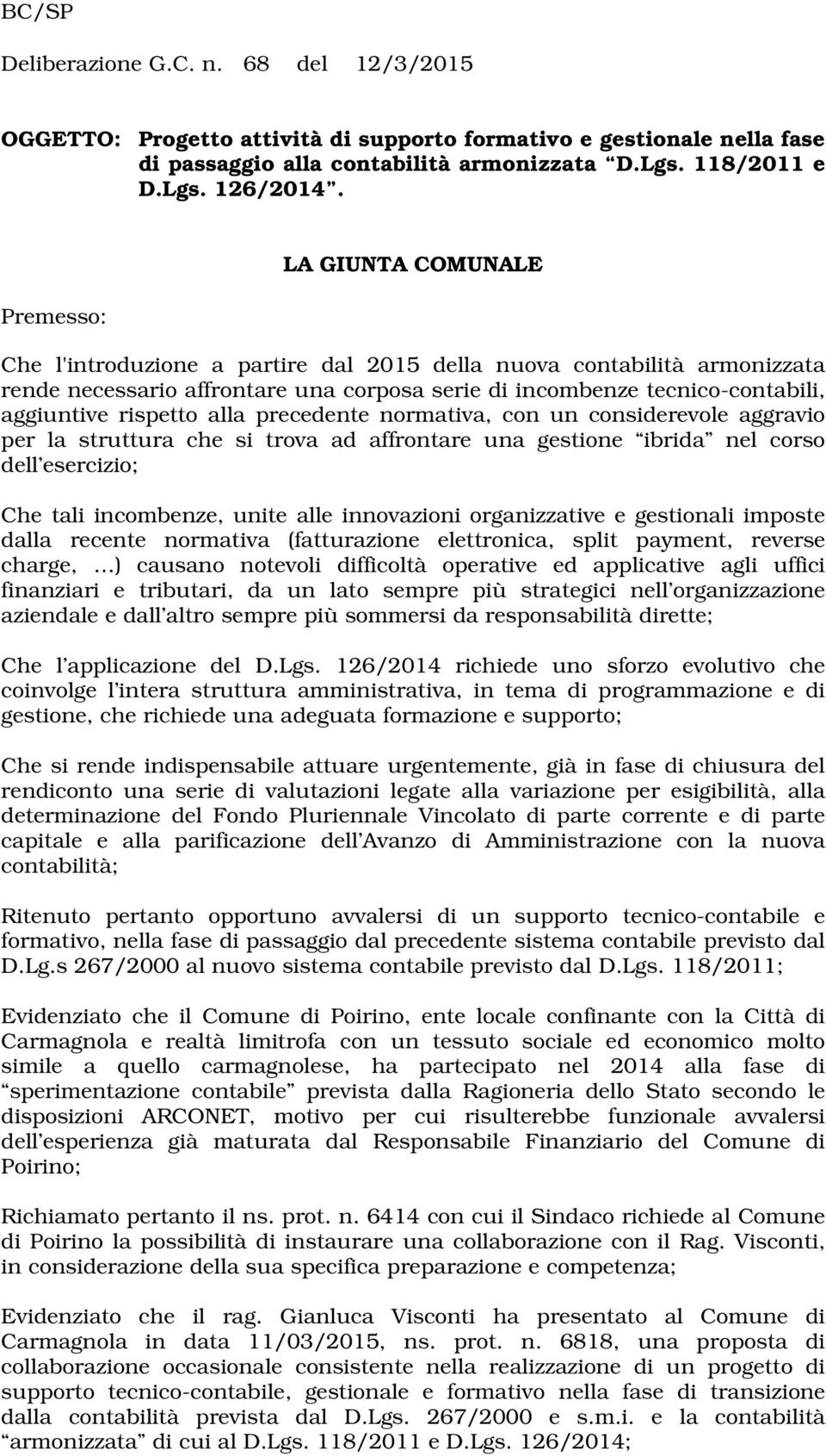 rispetto alla precedente normativa, con un considerevole aggravio per la struttura che si trova ad affrontare una gestione ibrida nel corso dell esercizio; Che tali incombenze, unite alle innovazioni