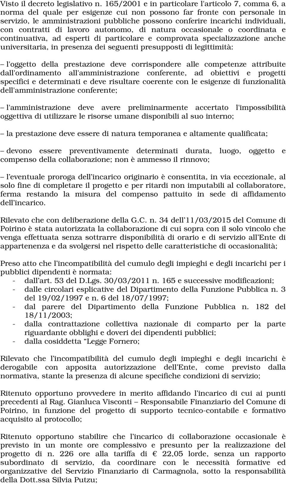 individuali, con contratti di lavoro autonomo, di natura occasionale o coordinata e continuativa, ad esperti di particolare e comprovata specializzazione anche universitaria, in presenza dei seguenti