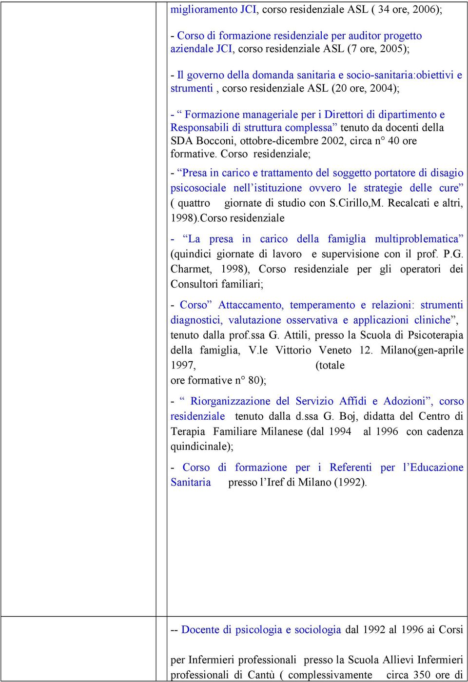 docenti della SDA Bocconi, ottobre-dicembre 2002, circa n 40 ore formative.