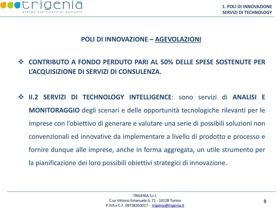 2 SERVIZI DI TECHNOLOGY INTELLIGENCE: sono servizi di ANALISI E MONITORAGGIO degli scenari e delle opportunità tecnologiche rilevanti per le imprese con l