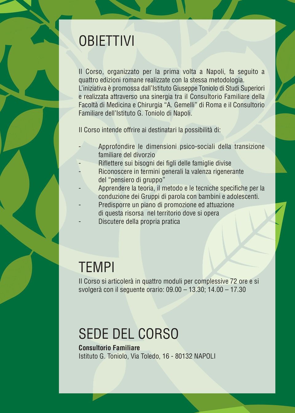 Gemelli di Roma e il Consultorio Familiare dell Istituto G. Toniolo di Napoli.