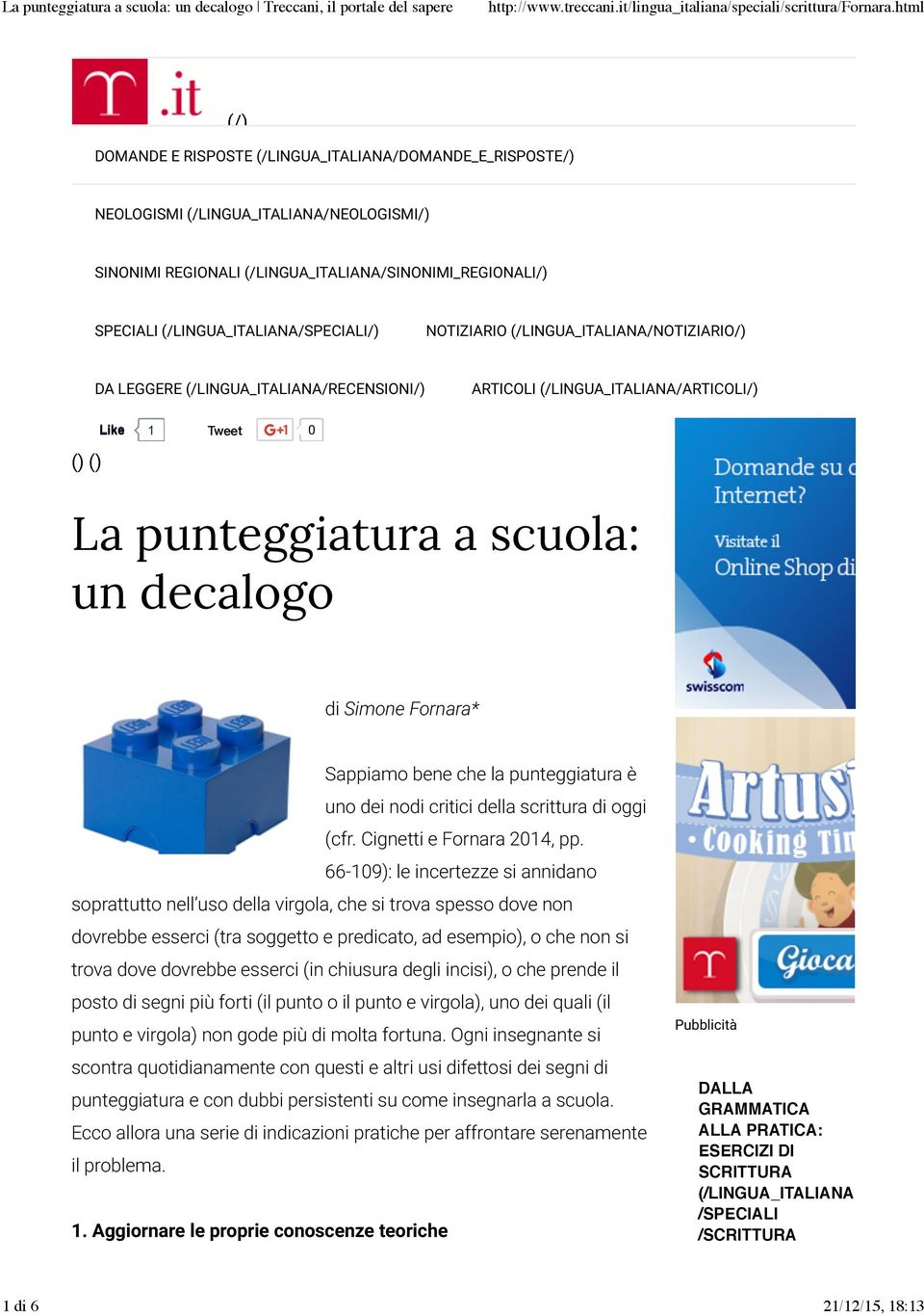 (/LINGUA_ITALIANA/SPECIALI/) NOTIZIARIO (/LINGUA_ITALIANA/NOTIZIARIO/) DA LEGGERE (/LINGUA_ITALIANA/RECENSIONI/) ARTICOLI (/LINGUA_ITALIANA/ARTICOLI/) () () Like 1 Tweet 0 La punteggiatura a scuola: