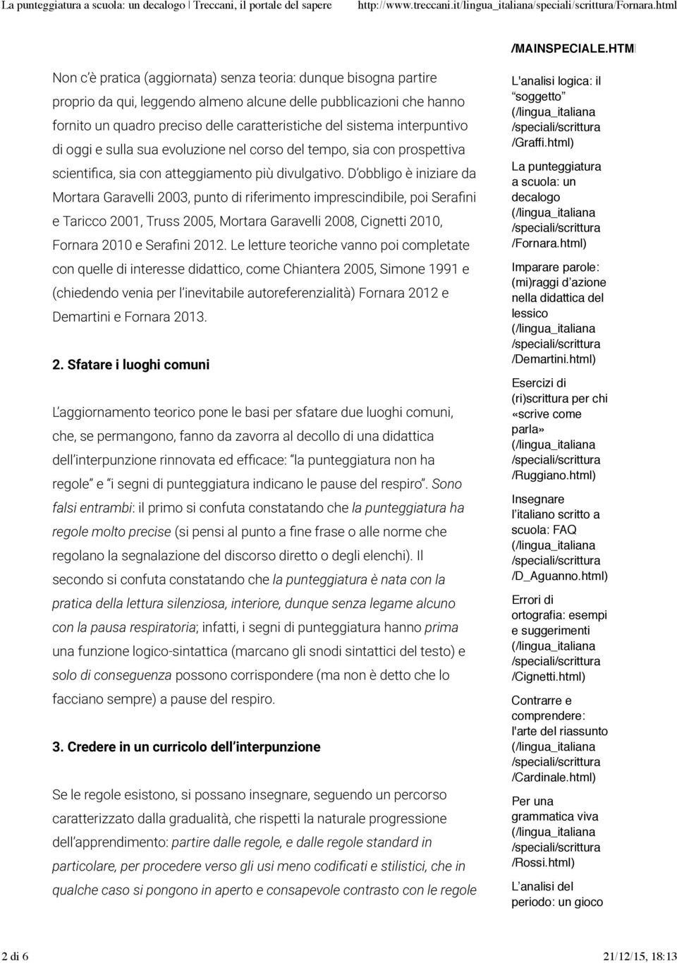 interpuntivo di oggi e sulla sua evoluzione nel corso del tempo, sia con prospettiva scientilca, sia con atteggiamento più divulgativo.