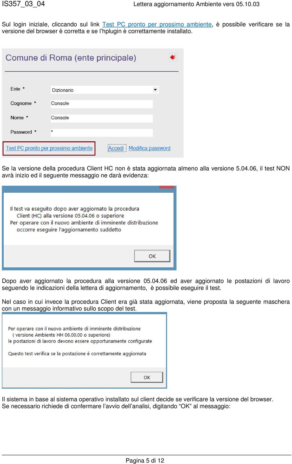 06, il test NON avrà inizio ed il seguente messaggio ne darà evidenza: Dopo aver aggiornato la procedura alla versione 05.04.